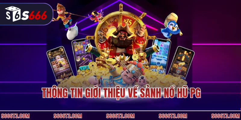 Giới thiệu về sảnh nổ hũ pg siêu hấp dẫn